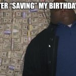 fat rich man laying down on money | MOM AFTER “SAVING” MY BIRTHDAY MONEY | image tagged in fat rich man laying down on money,memes,gifs,funny | made w/ Imgflip meme maker