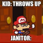 Rip janitor | KID: THROWS UP; JANITOR: | image tagged in mario walks through the door disappointed | made w/ Imgflip meme maker
