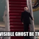 bahhahahahaha im so funny  T_T | THE INVISIBLE GHOST BE TROLLIN' | image tagged in gifs,joe biden | made w/ Imgflip video-to-gif maker
