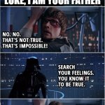 Darth vader misquote | LUKE, I AM YOUR FATHER; THE QUOTE IS "NO, I AM YOUR FATHER"! | image tagged in darth vader luke skywalker | made w/ Imgflip meme maker