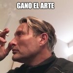 Mads Mikkelsen Literature | GANO EL ARTE | image tagged in mads mikkelsen literature,arte,art,this is art | made w/ Imgflip meme maker