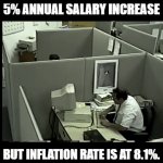 Salary Increase vs Inflation | WHEN YOU FINALLY GET A
5% ANNUAL SALARY INCREASE; BUT INFLATION RATE IS AT 8.1%. | image tagged in gifs,funny,inflation,salary,finance | made w/ Imgflip video-to-gif maker
