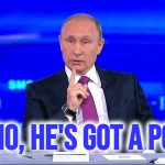 Putin no no he's got a point