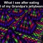 Absolutely delectable. | What I see after eating all of my Grandpa’s jellybeans: | image tagged in gifs,memes,yum | made w/ Imgflip video-to-gif maker