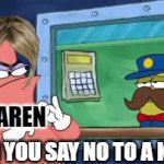 Karens | KAREN; WHEN YOU SAY NO TO A KAREN | image tagged in gifs,karens,patrick star | made w/ Imgflip video-to-gif maker