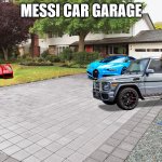 driveway | MESSI CAR GARAGE | image tagged in driveway | made w/ Imgflip meme maker