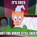 Kowalski analysis | IT'S 2023; BUT THE VIRUS STILL EXIST | image tagged in porky pig shock,coronavirus,covid-19,looney tunes,warner bros,porky pig | made w/ Imgflip meme maker