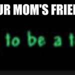 Oh No | WHEN YOU REALIZE YOUR MOM'S FRIENDS ARE STAYING OVER | image tagged in this is going to be a terrible night | made w/ Imgflip meme maker