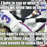 Damar Hamlin going down | I hate to say or wish it, but apparently we need two or three more; live sports vacction heroes to grab their chests during televised events to make this sink in. | image tagged in damar hamlin going down | made w/ Imgflip meme maker