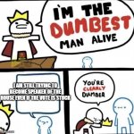 Speaker of the house | I AM STILL TRYING TO BECOME SPEAKER OF THE HOUSE EVEN IF THE VOTE IS STUCK | image tagged in dumbest man alive blank,speaker of the house | made w/ Imgflip meme maker