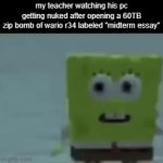 we do a minimal amount of trolling | my teacher watching his pc getting nuked after opening a 60TB
zip bomb of wario r34 labeled "midterm essay" | image tagged in gifs,spongebob,explode | made w/ Imgflip video-to-gif maker