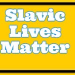 Blank Yellow Sign | Slavic Lives Matter | image tagged in memes,blank yellow sign,slavic | made w/ Imgflip meme maker