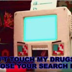 Joke | DON'T TOUCH MY DRUGS OR I'LL EXPOSE YOUR SEARCH HISTORY | image tagged in dhmis computer guy pissed | made w/ Imgflip meme maker