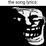 When you understand the lyrics: | When you understand the song lyrics: | image tagged in gifs,memes,funny,sad,this is where i'd put my trophy if i had one,oh wow are you actually reading these tags | made w/ Imgflip video-to-gif maker