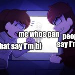 yup | me whos pan; people that say I'm lesbian; people that say I'm bi | image tagged in sam and kyle fighting wii deleted you | made w/ Imgflip meme maker
