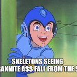 Mega Man Looking Up | SKELETONS SEEING MEGAKNITE A$$ FALL FROM THE SKY | image tagged in mega man looking up | made w/ Imgflip meme maker