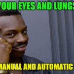 roll safe think about it | YOUR EYES AND LUNGS; HAVE A MANUAL AND AUTOMATIC SETTING | image tagged in memes,roll safe think about it | made w/ Imgflip meme maker