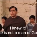 I knew it he is not a man of God GIF Template