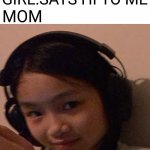 Moms be like | GIRL:SAYS HI TO ME; MOM | image tagged in sus face | made w/ Imgflip meme maker