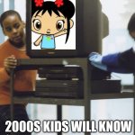 We know what a CRT is | 2000S KIDS WILL KNOW | image tagged in box tv aka crt's,funny memes | made w/ Imgflip meme maker