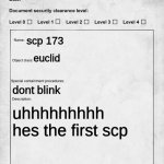 SCP document | scp 173; euclid; dont blink; uhhhhhhhhh hes the first scp | image tagged in scp document | made w/ Imgflip meme maker