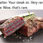 HMM............. | people who aren't offended by every single word | image tagged in rare steak meme,memes | made w/ Imgflip meme maker