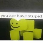 Do you are have stupid meme