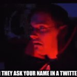 Named | WHEN THEY ASK YOUR NAME IN A TWITTER DM. | image tagged in gifs,gaming | made w/ Imgflip video-to-gif maker