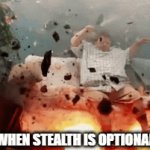 When stealth is optional | WHEN STEALTH IS OPTIONAL | image tagged in gifs,funny | made w/ Imgflip video-to-gif maker