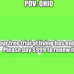 Ohio in Roblox | POV: OHIO; Your free trial of living has ended.
Please pay $999 to renew it. | image tagged in roblox speech chat | made w/ Imgflip meme maker