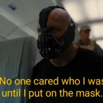 Bane: No one cared who I was until I put on the mask.