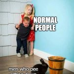 Boy and Girl scared of Bunny | NORMAL PEOPLE; men who pee sitting down | image tagged in boy and girl scared of bunny | made w/ Imgflip meme maker