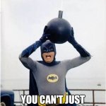 Batman bomb | SOME DAYS; YOU CAN'T JUST GET RID OF THE BOMB! | image tagged in batman bomb | made w/ Imgflip meme maker