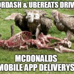 Delivery Drivers | DOORDASH & UBEREATS DRIVERS; MCDONALDS MOBILE APP DELIVERYS | image tagged in dead | made w/ Imgflip meme maker