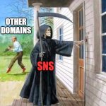 SNS domain | OTHER DOMAINS; SNS | image tagged in grim reaper ringing doorbell | made w/ Imgflip meme maker