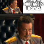 red alert 3 space | HOW TIM CURRY GOES TO SPACE | image tagged in timmy base | made w/ Imgflip meme maker