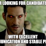 Lucifer HR | HR LOOKING FOR CANDIDATES; WITH EXCELLENT COMMUNICATION AND STABLE PROFILE | image tagged in lucifer devil eyes | made w/ Imgflip meme maker
