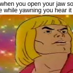 Gay Adam - What Was That | when you open your jaw so wide while yawning you hear it pop | image tagged in gay adam - what was that | made w/ Imgflip meme maker