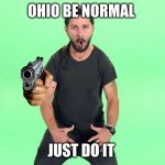 Just do it | OHIO BE NORMAL; JUST DO IT | image tagged in just do it | made w/ Imgflip meme maker