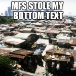 cant have shit in detroit | MFS STOLE MY 
BOTTOM TEXT | image tagged in detroit slums | made w/ Imgflip meme maker