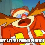 they shocked | THE INTERNET AFTER I FOUND PERFECT TEMPLATE | image tagged in eggman shocked or surprised | made w/ Imgflip meme maker
