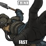 Think fast | THINK; FAST | image tagged in think fast | made w/ Imgflip meme maker