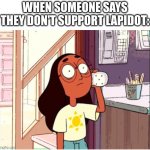 support lapidot | WHEN SOMEONE SAYS THEY DON'T SUPPORT LAPIDOT: | image tagged in when someone says they don't like peridot or lapis | made w/ Imgflip meme maker