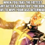 Best feeling ever | WHEN YOU TAKE THE FATTEST SHIT AFTER SCHOOL BUT YOU DON’T HAVE TO WIPE YOUR ASS AFTERWARDS | image tagged in pucci s holy ascension,memes,funny | made w/ Imgflip meme maker