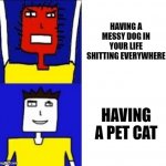 Cats are a 10 times better per than dogs change my mind | HAVING A MESSY DOG IN YOUR LIFE SHITTING EVERYWHERE; HAVING A PET CAT | image tagged in microsoft sam hotline bling,memes,cats,dogs,relatable,davemadson | made w/ Imgflip meme maker