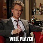 Used in comment | WELL PLAYED | image tagged in barney stinson well played | made w/ Imgflip meme maker