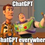 chatgpt | ChatGPT ChatGPT everywhere | image tagged in toystory everywhere | made w/ Imgflip meme maker