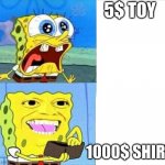 Spongebob Wallet | 5$ TOY; 1000$ SHIRT | image tagged in spongebob wallet | made w/ Imgflip meme maker