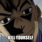 Kill yourself | KILL YOURSELF | image tagged in kira close-up | made w/ Imgflip meme maker