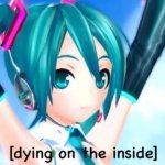 dying on the inside miku